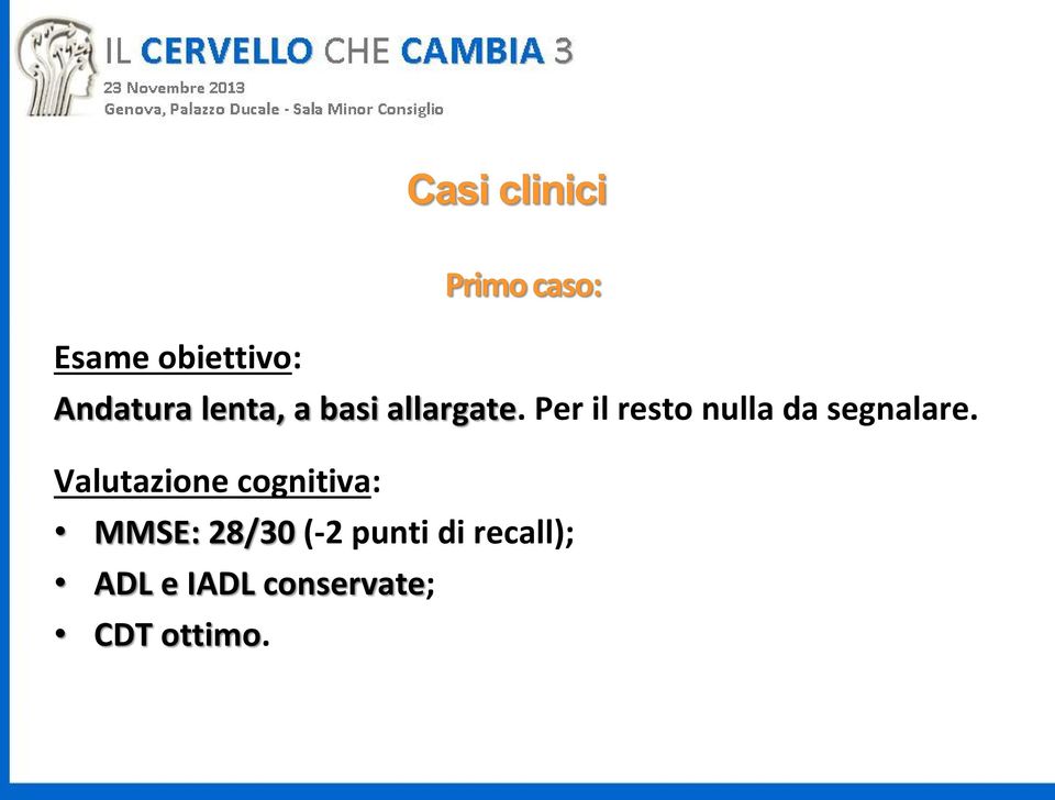 Valutazione cognitiva: MMSE: 2830 (-2 punti