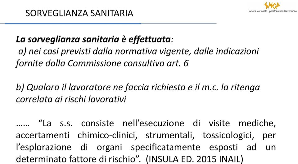 s. consiste nell esecuzione di visite mediche, accertamenti chimico-clinici, strumentali, tossicologici, per l esplorazione