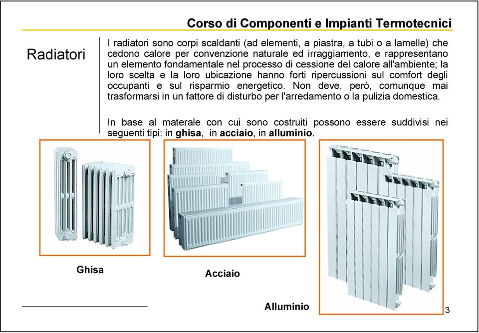 ubicazione hanno forti ripercussioni sul comfort degli occupanti e sul risparmio energetico.