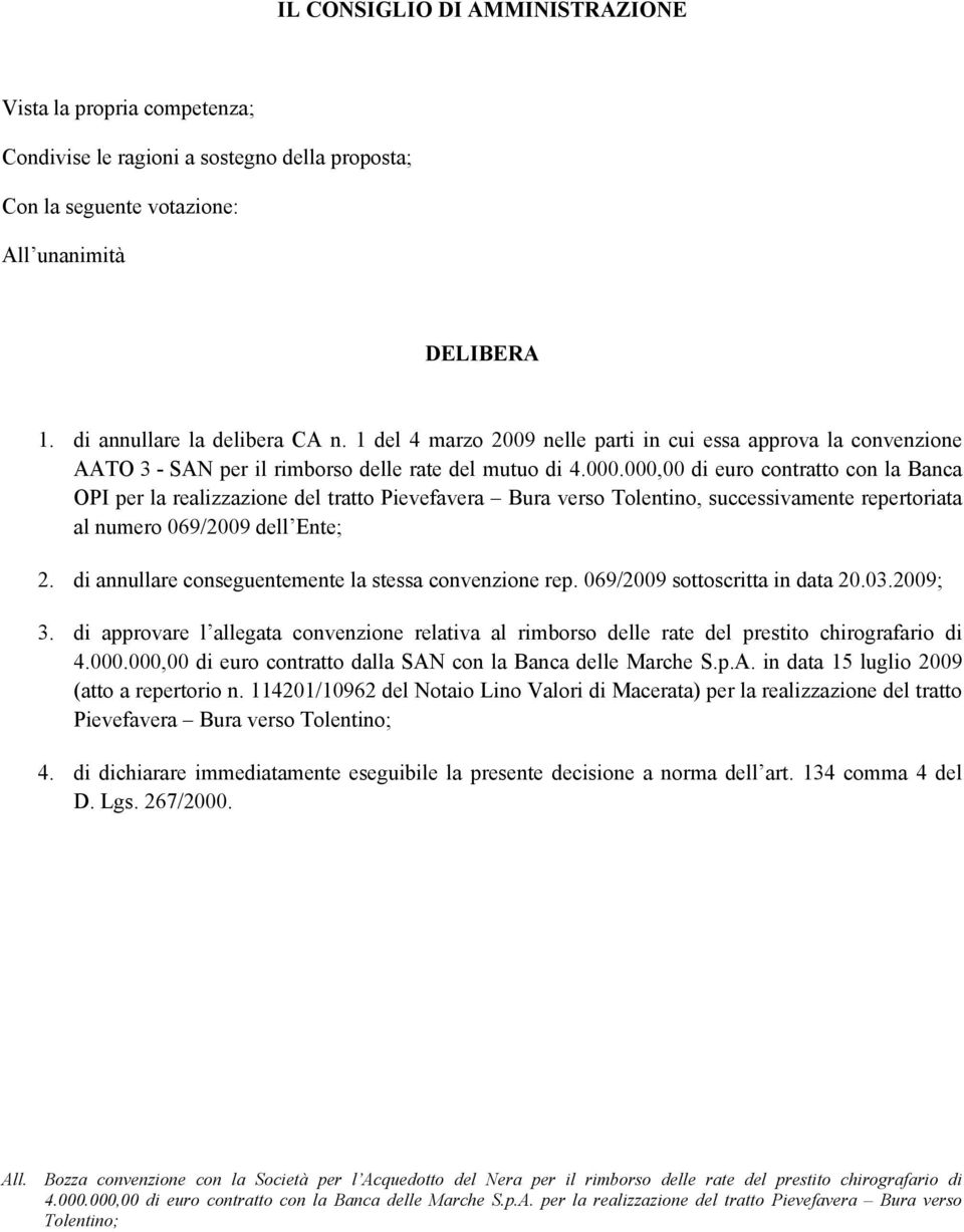 000,00 di euro contratto con la Banca OPI per la realizzazione del tratto Pievefavera Bura verso Tolentino, successivamente repertoriata al numero 069/2009 dell Ente; 2.