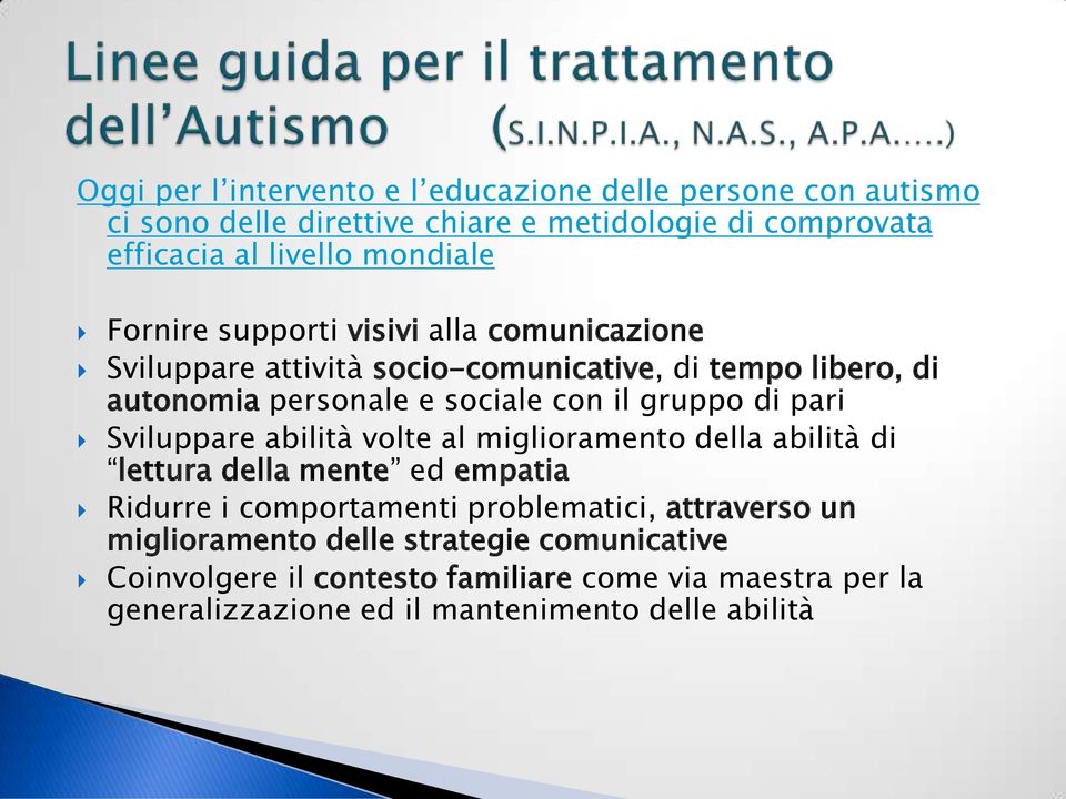 gruppo di pari Sviluppare abilità volte al miglioramento della abilità di lettura della mente ed empatia Ridurre i comportamenti problematici,