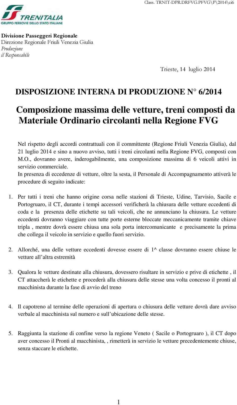 nuovo avviso, tutti i treni circolanti nella Regione FVG, composti con M.O., dovranno avere, inderogabilmente, una composizione massima di 6 veicoli attivi in servizio commerciale.