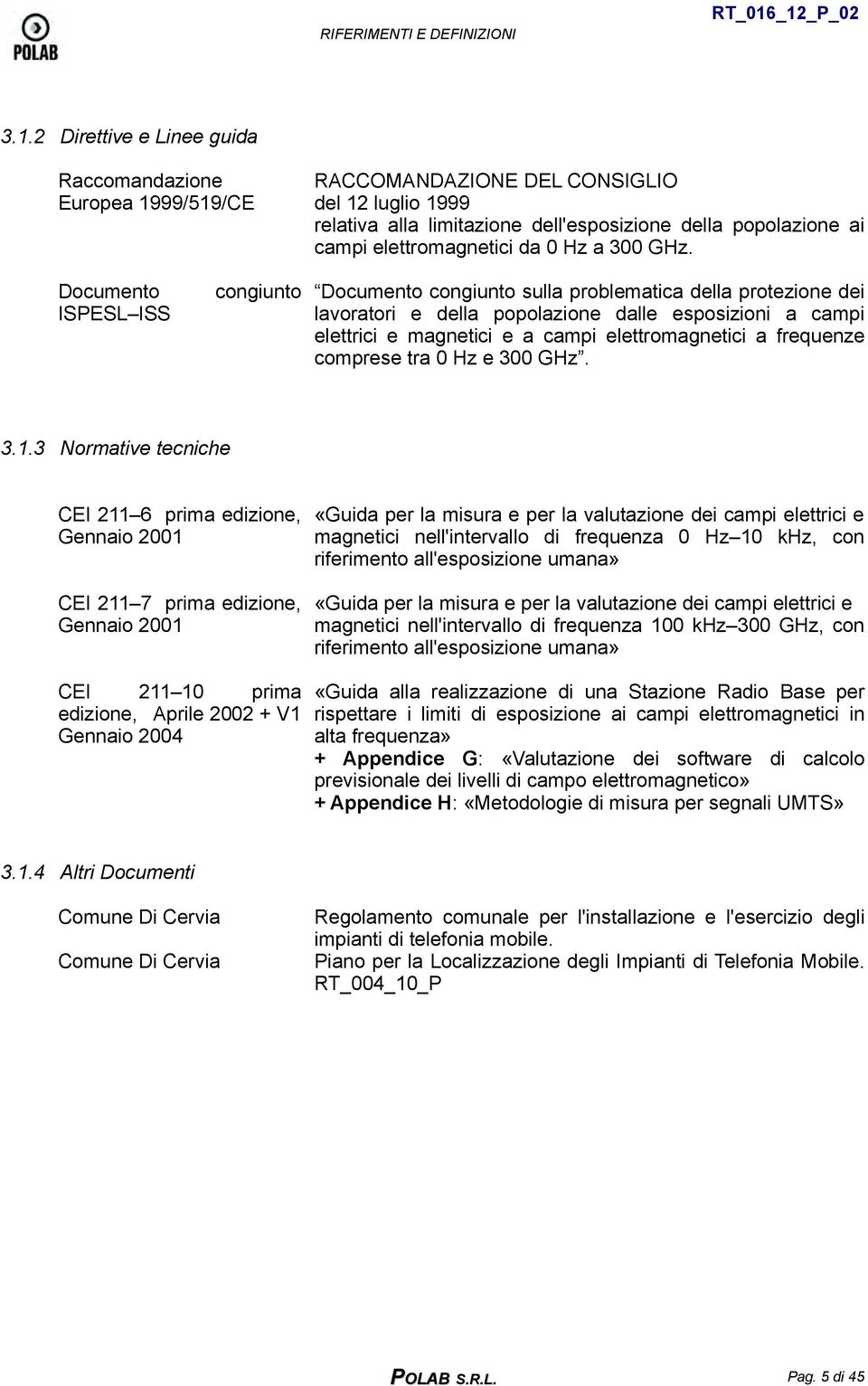 popolazione ai campi elettromagnetici da 0 Hz a 300 GHz.