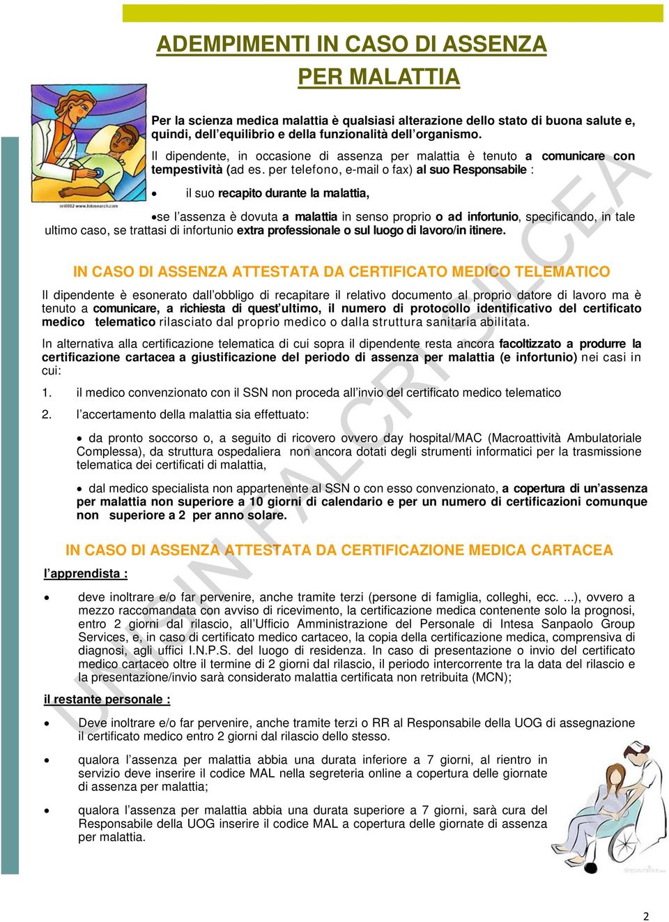 per telefono, e-mail o fax) al suo Responsabile : il suo recapito durante la malattia, se l assenza è dovuta a malattia in senso proprio o ad infortunio, specificando, in tale ultimo caso, se