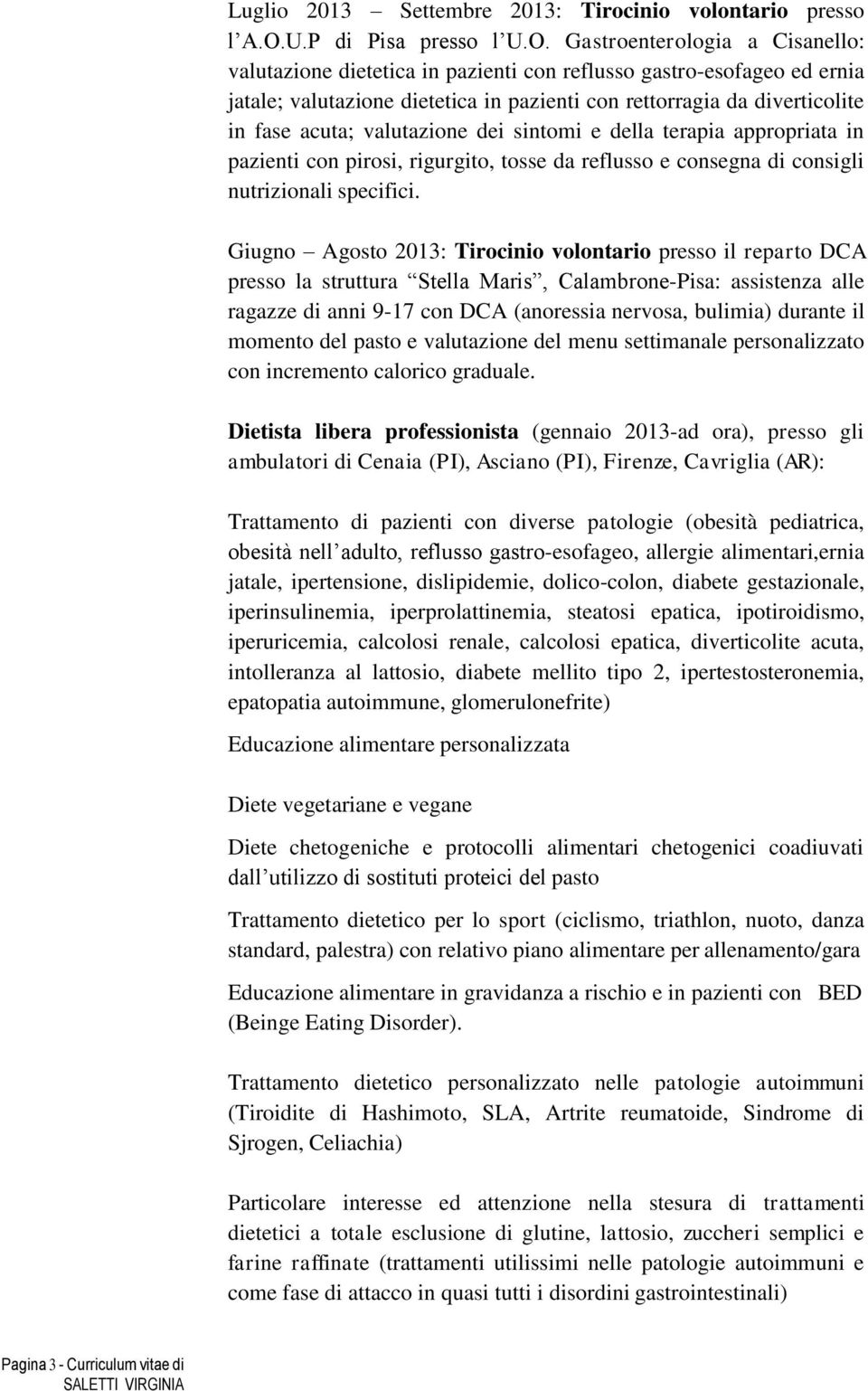 Gastroenterologia a Cisanello: valutazione dietetica in pazienti con reflusso gastro-esofageo ed ernia jatale; valutazione dietetica in pazienti con rettorragia da diverticolite in fase acuta;