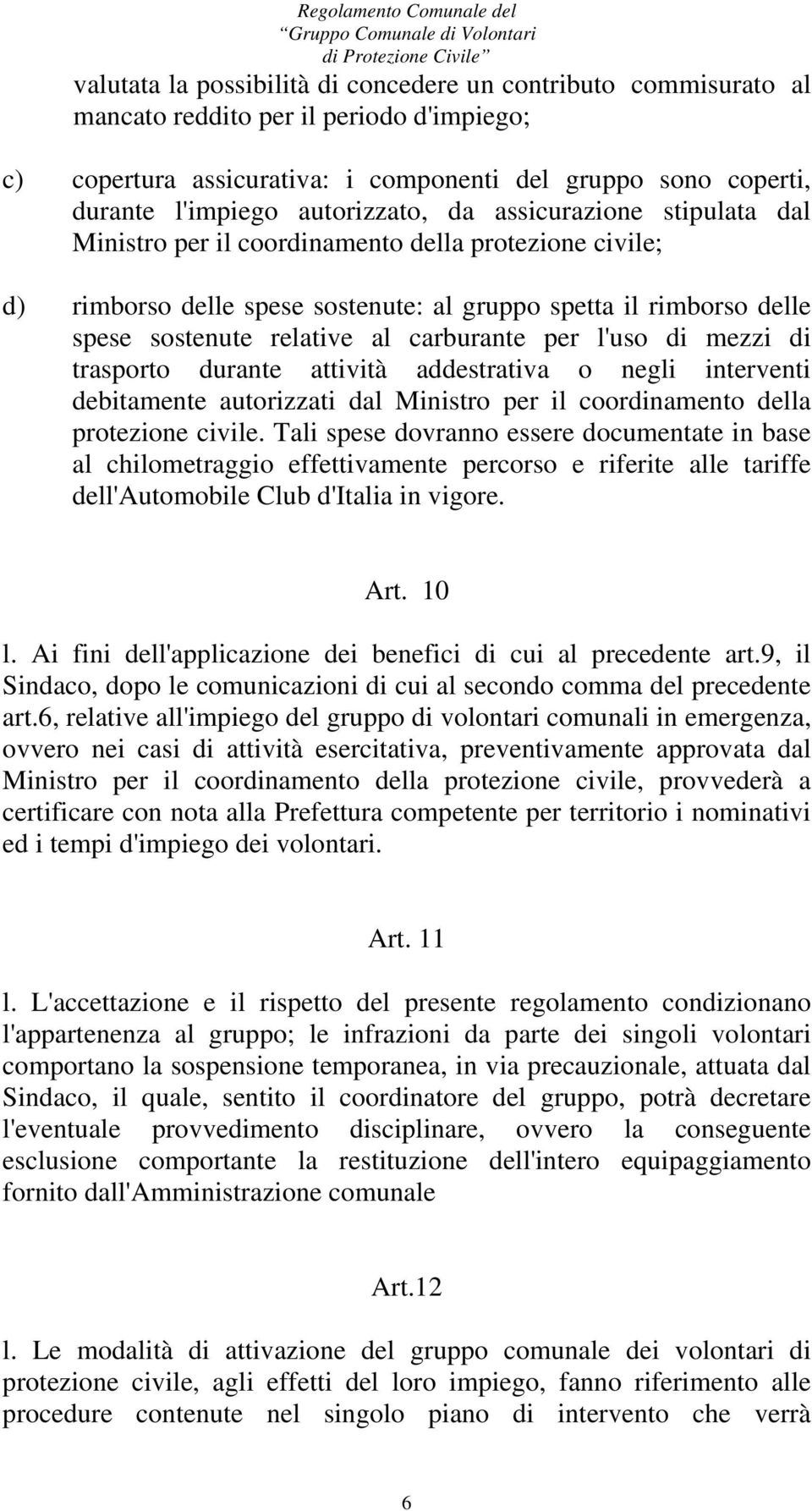 carburante per l'uso di mezzi di trasporto durante attività addestrativa o negli interventi debitamente autorizzati dal Ministro per il coordinamento della protezione civile.