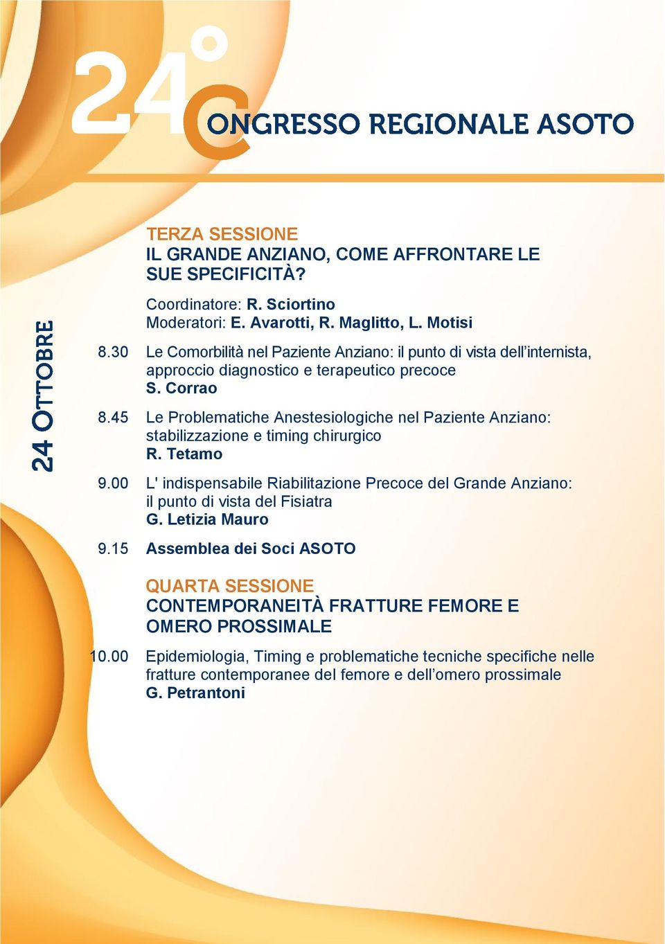 45 Le Problematiche Anestesiologiche nel Paziente Anziano: stabilizzazione e timing chirurgico R. Tetamo 9.