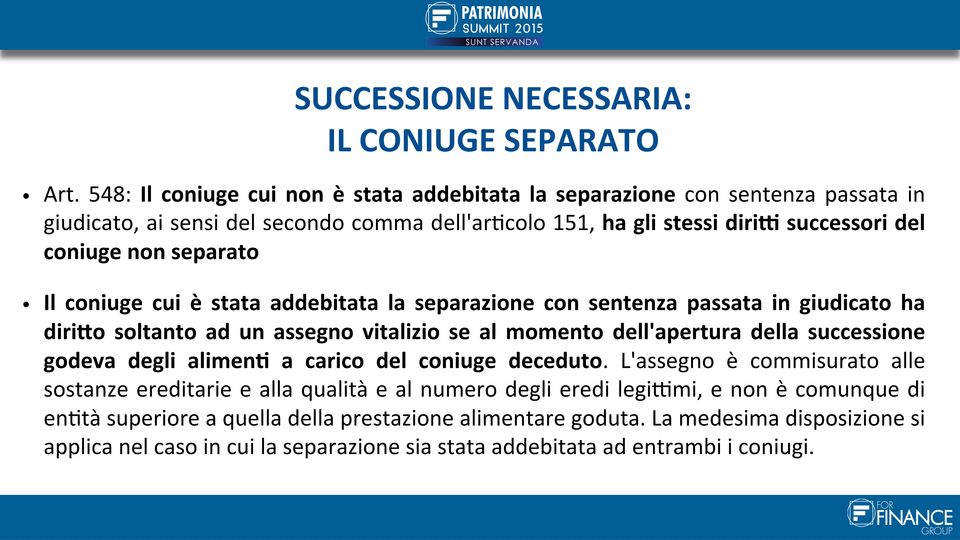 separato Il coniuge cui è stata addebitata la separazione con sentenza passata in giudicato ha diri[o soltanto ad un assegno vitalizio se al momento dell'apertura della successione godeva