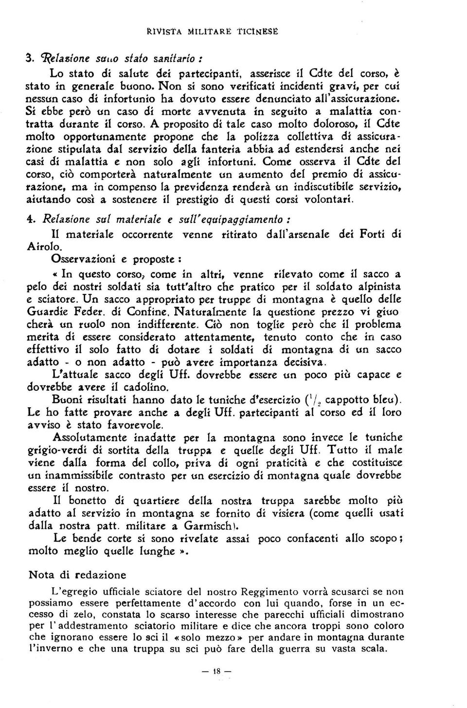 Si ebbe però un caso di morte avvenuta in seguito a malattia con tratta durante il corso.