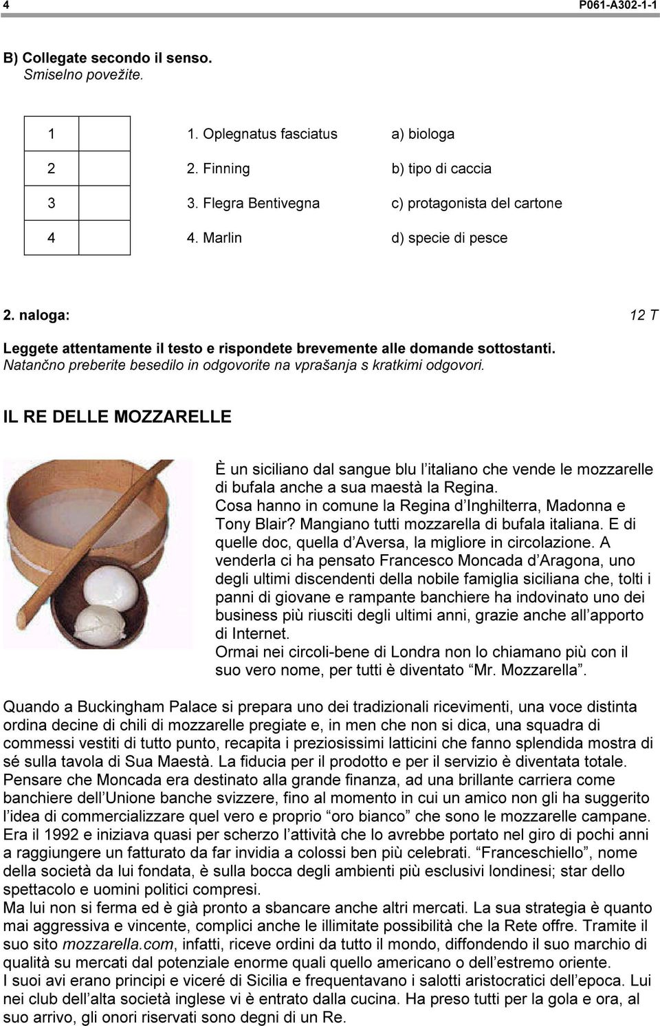 IL RE DELLE MOZZARELLE È un siciliano dal sangue blu l italiano che vende le mozzarelle di bufala anche a sua maestà la Regina. Cosa hanno in comune la Regina d Inghilterra, Madonna e Tony Blair?