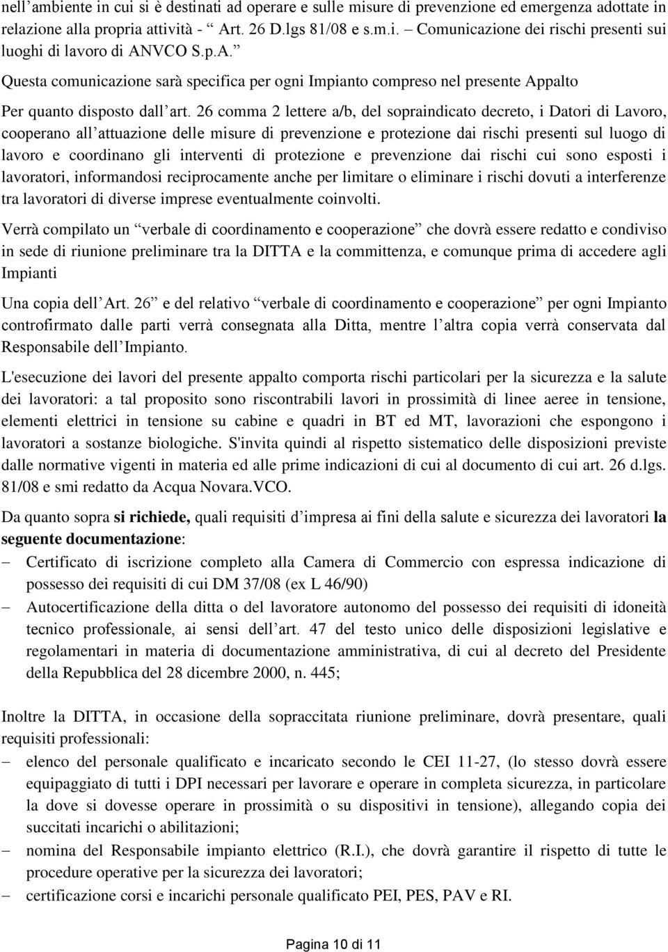 26 comma 2 lettere a/b, del sopraindicato decreto, i Datori di Lavoro, cooperano all attuazione delle misure di prevenzione e protezione dai rischi presenti sul luogo di lavoro e coordinano gli