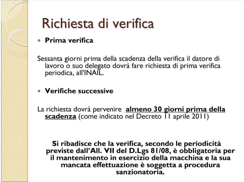 Verifiche successive La richiesta dovrà pervenire almeno 30 giorni prima della scadenza (come indicato nel Decreto 11 aprile 2011) Si