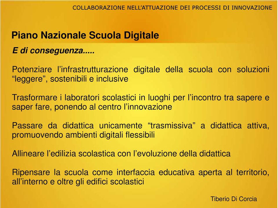 scolastici in luoghi per l incontro tra sapere e saper fare, ponendo al centro l innovazione Passare da didattica unicamente