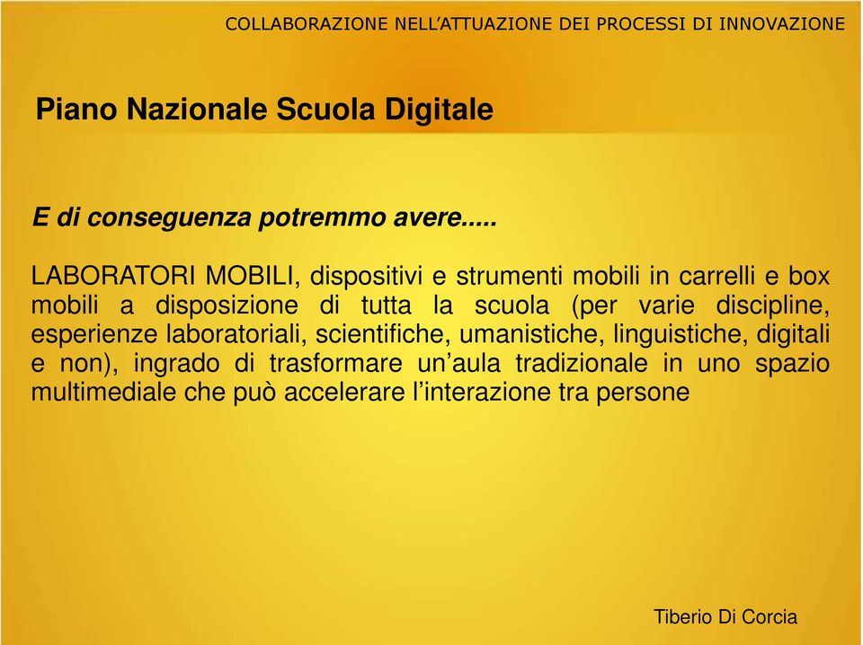 disposizione di tutta la scuola (per varie discipline, esperienze laboratoriali,