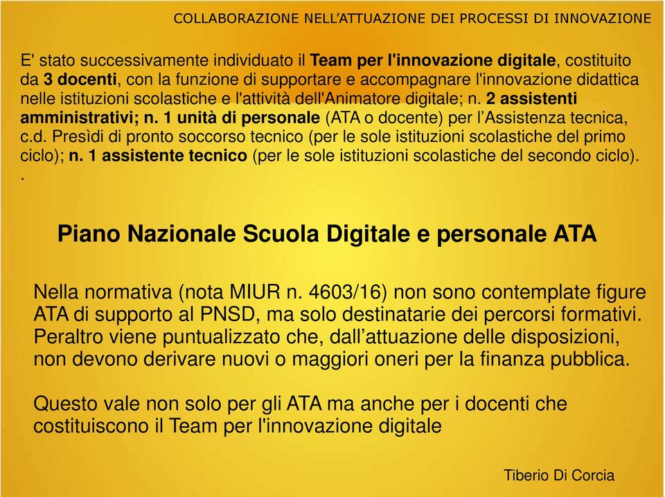 1 assistente tecnico (per le sole istituzioni scolastiche del secondo ciclo).. e personale ATA Nella normativa (nota MIUR n.