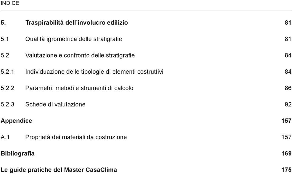 2.2 Parametri, metodi e strumenti di calcolo 86 5.2.3 Schede di valutazione 92 Appendice 157 A.