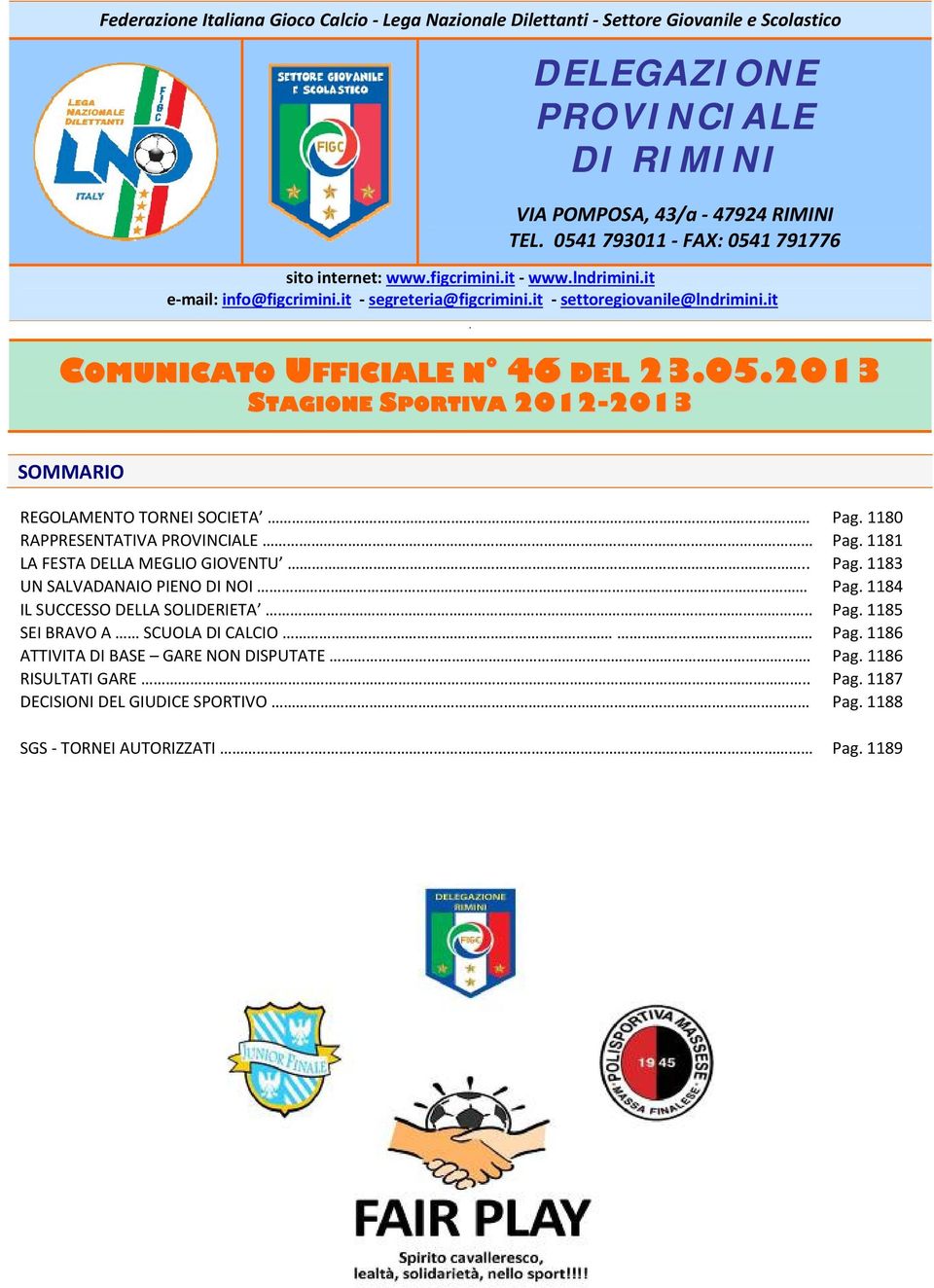 Pag. 1180 RAPPRESENTATIVA PROVINCIALE Pag. 1181 LA FESTA DELLA MEGLIO GIOVENTU.. Pag. 1183 UN SALVADANAIO PIENO DI NOI Pag. 1184 IL SUCCESSO DELLA SOLIDERIETA.. Pag. 1185 SEI BRAVO A SCUOLA DI CALCIO Pag.