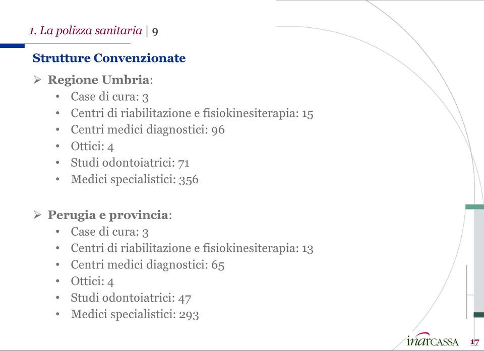 71 Medici specialistici: 356 Perugia e provincia: Case di cura: 3 Centri di riabilitazione e