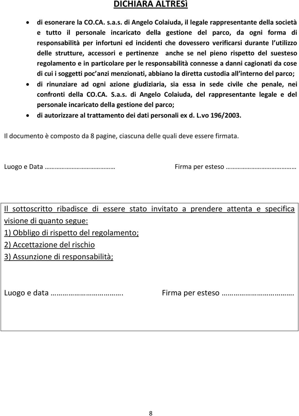 a.s. di Angelo Colaiuda, il legale rappresentante della società e tutto il personale incaricato della gestione del parco, da ogni forma di responsabilità per infortuni ed incidenti che dovessero