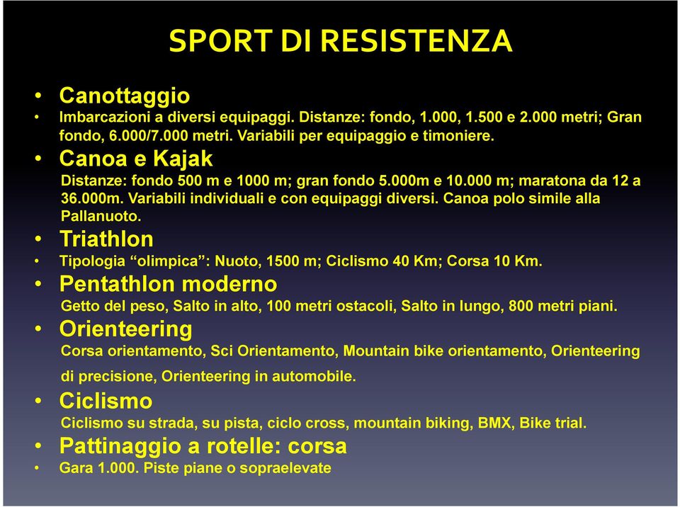 Triathlon Tipologia olimpica : Nuoto, 1500 m; Ciclismo 40 Km; Corsa 10 Km. Pentathlon moderno Getto del peso, Salto in alto, 100 metri ostacoli, Salto in lungo, 800 metri piani.