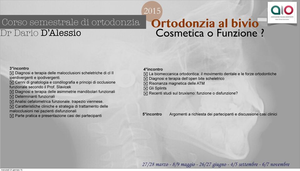 Caratteristiche cliniche e strategia di trattamento delle malocclusioni nei pazienti disfunzionali Parte pratica e presentazione casi dei partecipanti 4 incontro La biomeccanica ortodontica: il