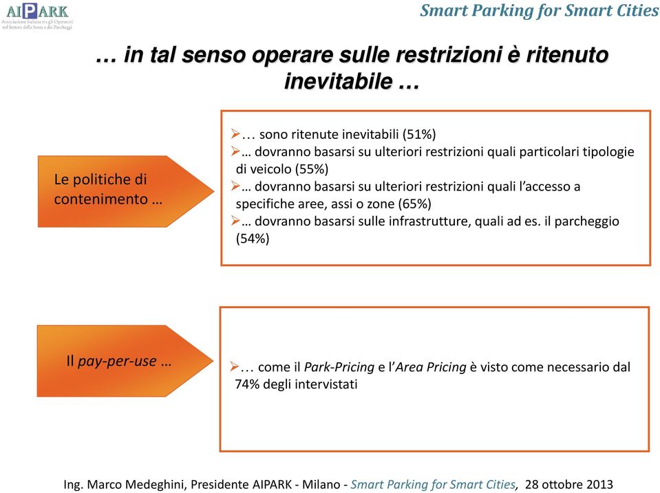 ulteriori restrizioni quali l accesso a specifiche aree, assi o zone (65%) dovranno basarsi sulle infrastrutture, quali