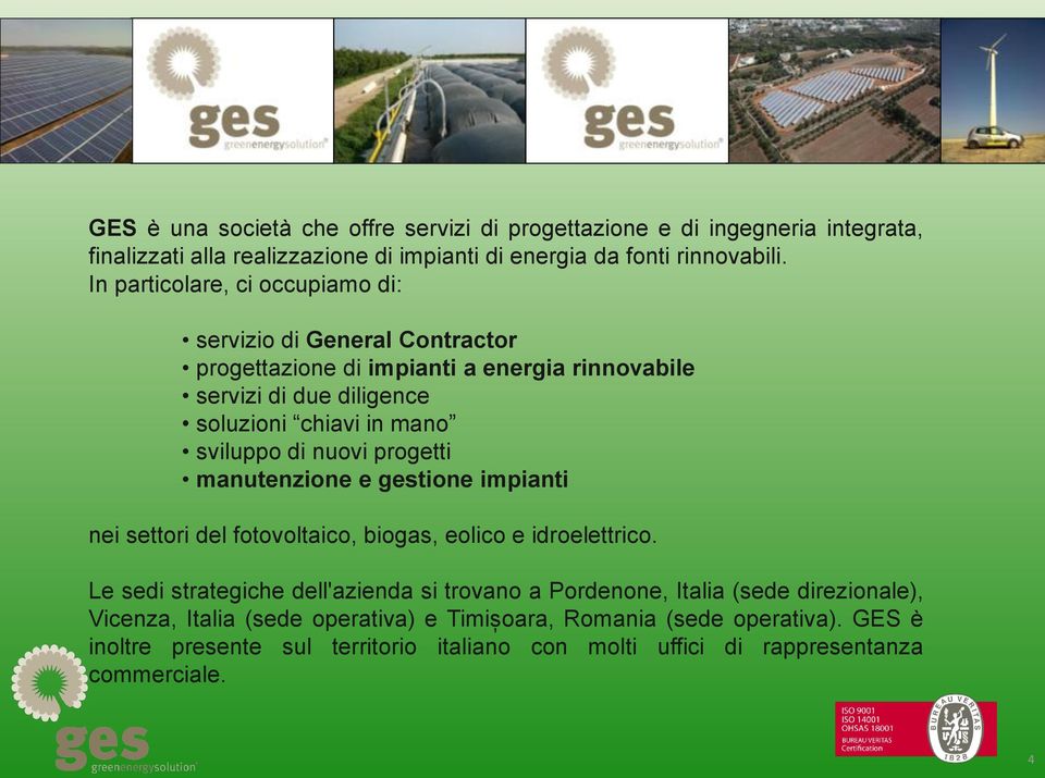 di nuovi progetti manutenzione e gestione impianti nei settori del fotovoltaico, biogas, eolico e idroelettrico.