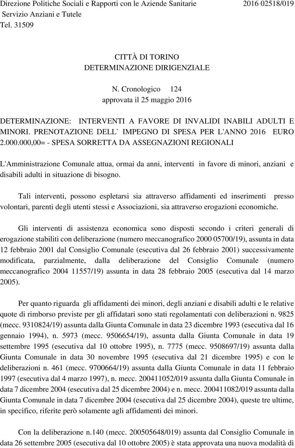 000,00= - SPESA SORRETTA DA ASSEGNAZIONI REGIONALI L'Amministrazione Comunale attua, ormai da anni, interventi in favore di minori, anziani e disabili adulti in situazione di bisogno.