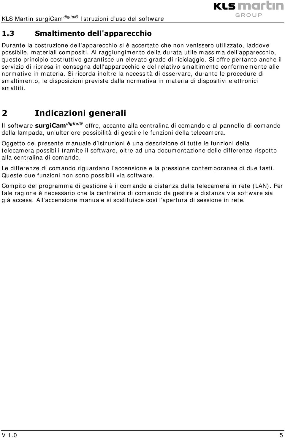 Si offre pertanto anche il servizio di ripresa in consegna dell'apparecchio e del relativo smaltimento conformemente alle normative in materia.