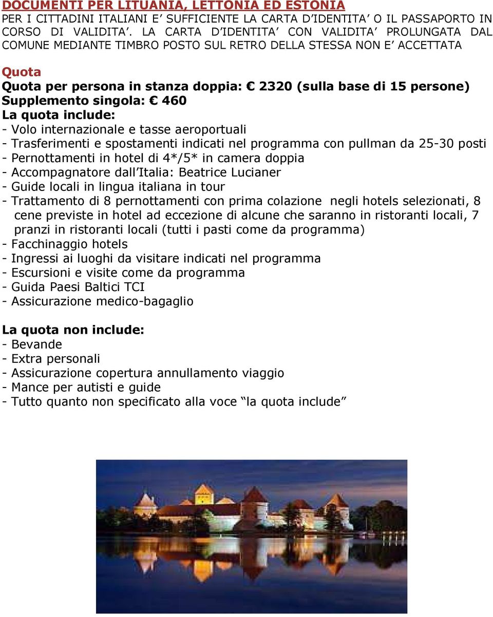 Supplemento singola: 460 La quota include: - Volo internazionale e tasse aeroportuali - Trasferimenti e spostamenti indicati nel programma con pullman da 25-30 posti - Pernottamenti in hotel di 4*/5*