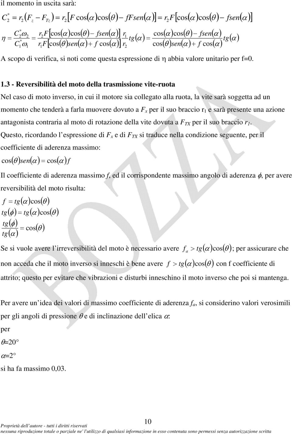 .3 - Reversibilità del moto della trasmissione vite-ruota Nel caso di moto inverso, in cui il motore sia collegato alla ruota, la vite sarà soggetta ad un momento che tenderà a farla muovere dovuto a