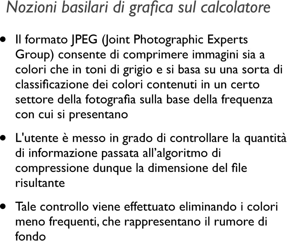 presentano L'utente è messo in grado di controllare la quantità di informazione passata all algoritmo di compressione dunque la