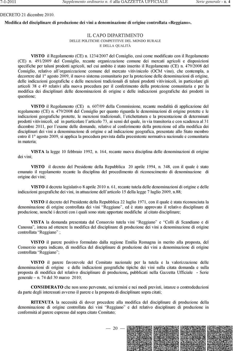 491/2009 del Consiglio, recante organizzazione comune dei mercati agricoli e disposizioni specifiche per taluni prodotti agricoli, nel cui ambito è stato inserito il Regolamento (CE) n.