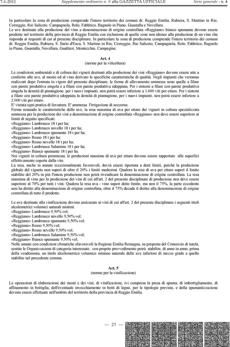 Le uve destinate alla produzione del vino a denominazione di origine controllata «Reggiano» bianco spumante devono essere prodotte nel territorio della provincia di Reggio Emilia con esclusione di