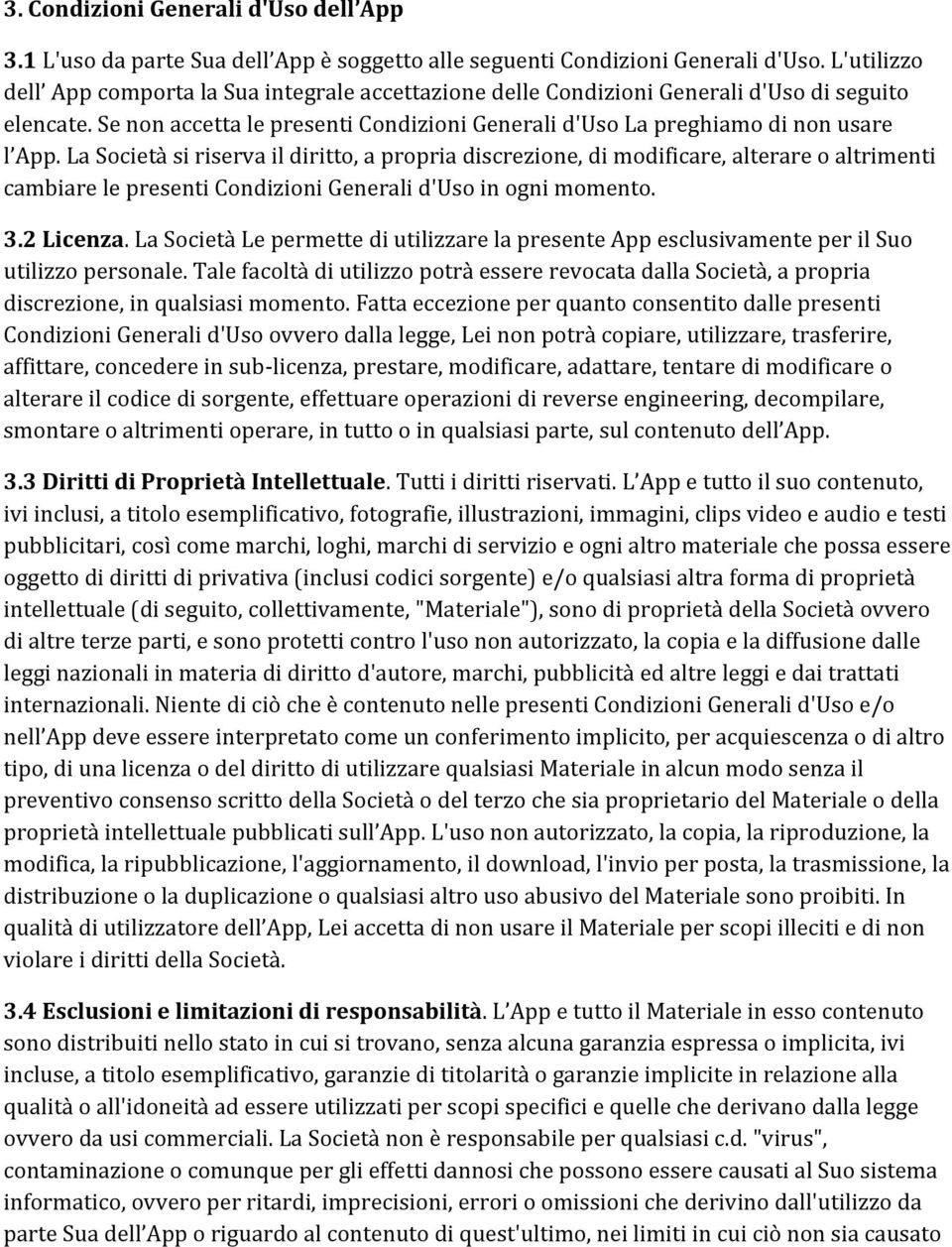 La Società si riserva il diritto, a propria discrezione, di modificare, alterare o altrimenti cambiare le presenti Condizioni Generali d'uso in ogni momento. 3.2 Licenza.