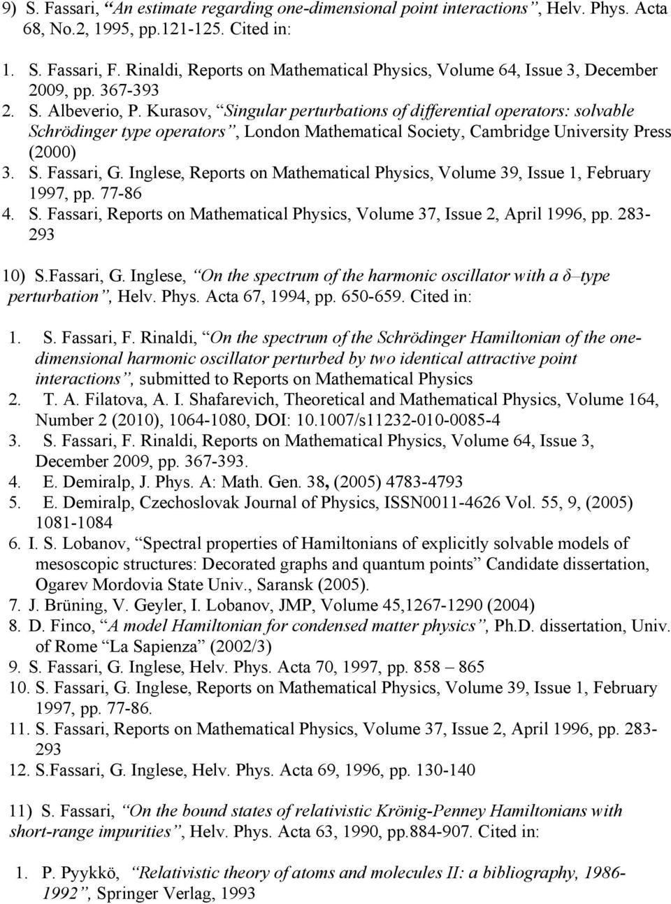 Kurasov, Singular perturbations of differential operators: solvable Schrödinger type operators, London Mathematical Society, Cambridge University Press (2000) 3. S. Fassari, G.