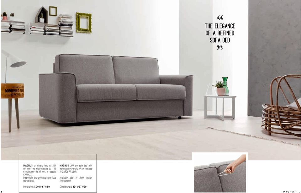 Dimensioni: L 204 P 97 H 90 MAGNUS 204 cm sofa bed with welded base 140 and 17 cm mattress in