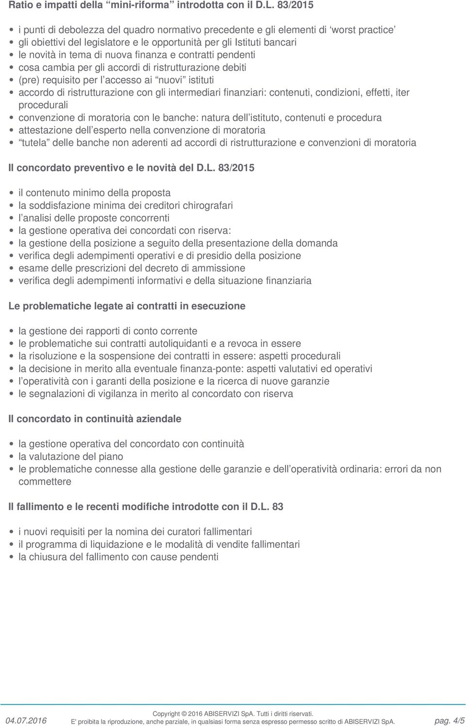 finanza e contratti pendenti cosa cambia per gli accordi di ristrutturazione debiti (pre) requisito per l accesso ai nuovi istituti accordo di ristrutturazione con gli intermediari finanziari: