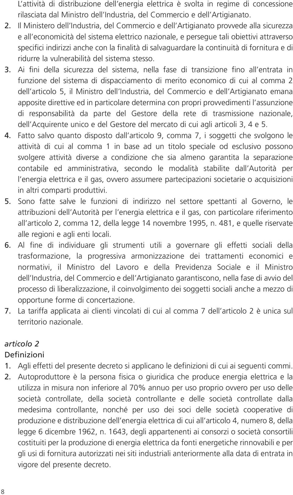 con la finalità di salvaguardare la continuità di fornitura e di ridurre la vulnerabilità del sistema stesso. 3.