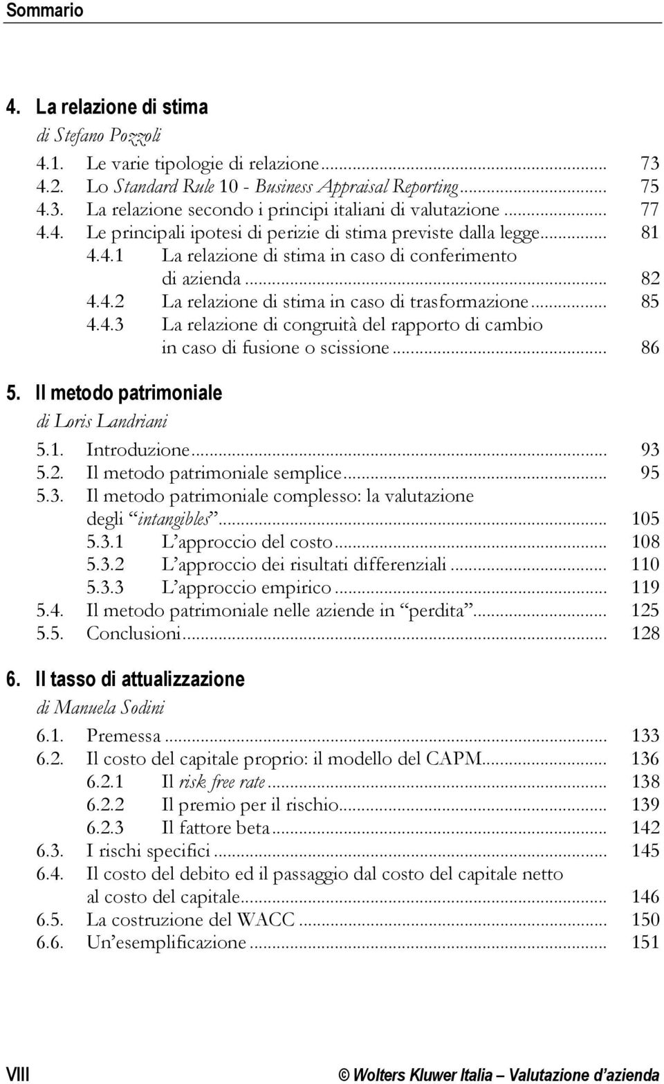 .. 85 4.4.3 La relazione di congruità del rapporto di cambio in caso di fusione o scissione... 86 5. Il metodo patrimoniale di Loris Landriani 5.1. Introduzione... 93 5.2.