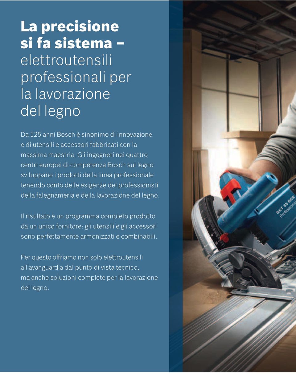 Gli ingegneri nei quattro centri europei di competenza Bosch sul legno sviluppano i prodotti della linea professionale tenendo conto delle esigenze dei professionisti della