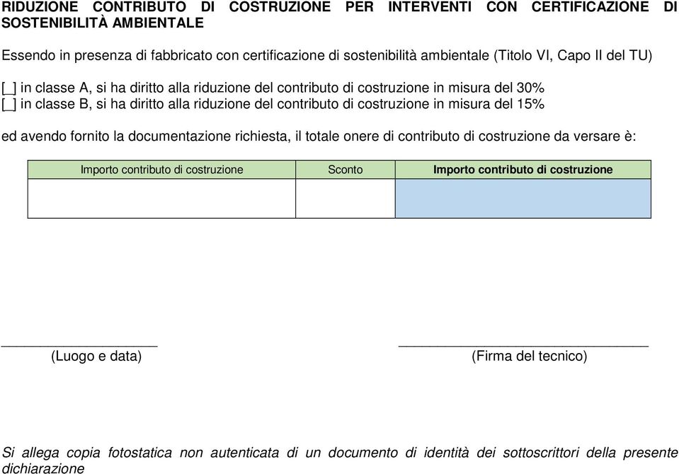 costruzione in misura del 15% ed avendo fornito la documentazione richiesta, il totale onere di contributo di costruzione da versare è: Importo contributo di costruzione Sconto