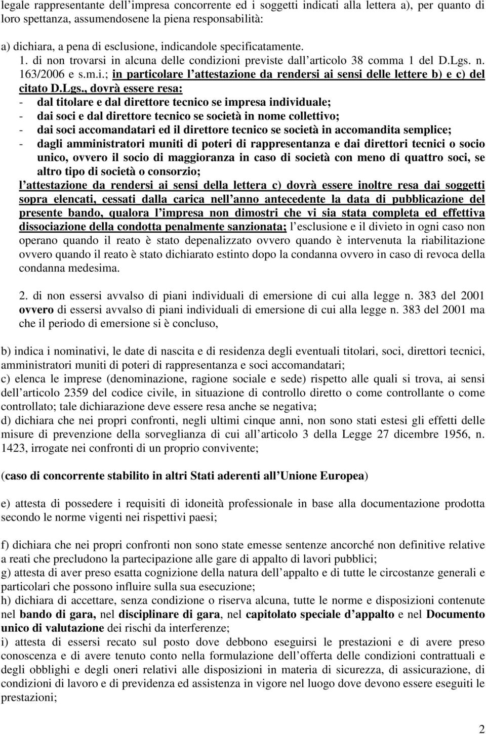 Lgs., dovrà essere resa: - dal titolare e dal direttore tecnico se impresa individuale; - dai soci e dal direttore tecnico se società in nome collettivo; - dai soci accomandatari ed il direttore