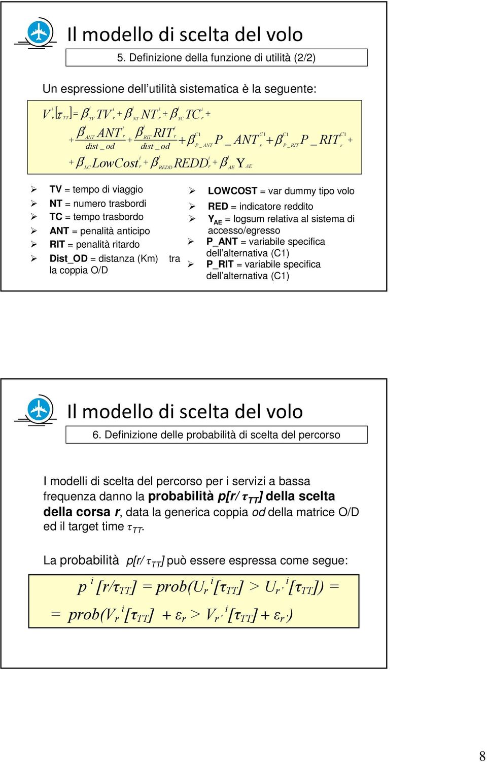 RIT dst _ od dst _ od P _ ANT r P _ RIT r + β LowCost + + r β REDDr β Υ AE LC REDD TV = tempo d vaggo LOWCOST = var dummy tpo volo NT = numero trasbord TC = tempo trasbordo ANT = penaltà antcpo RIT =