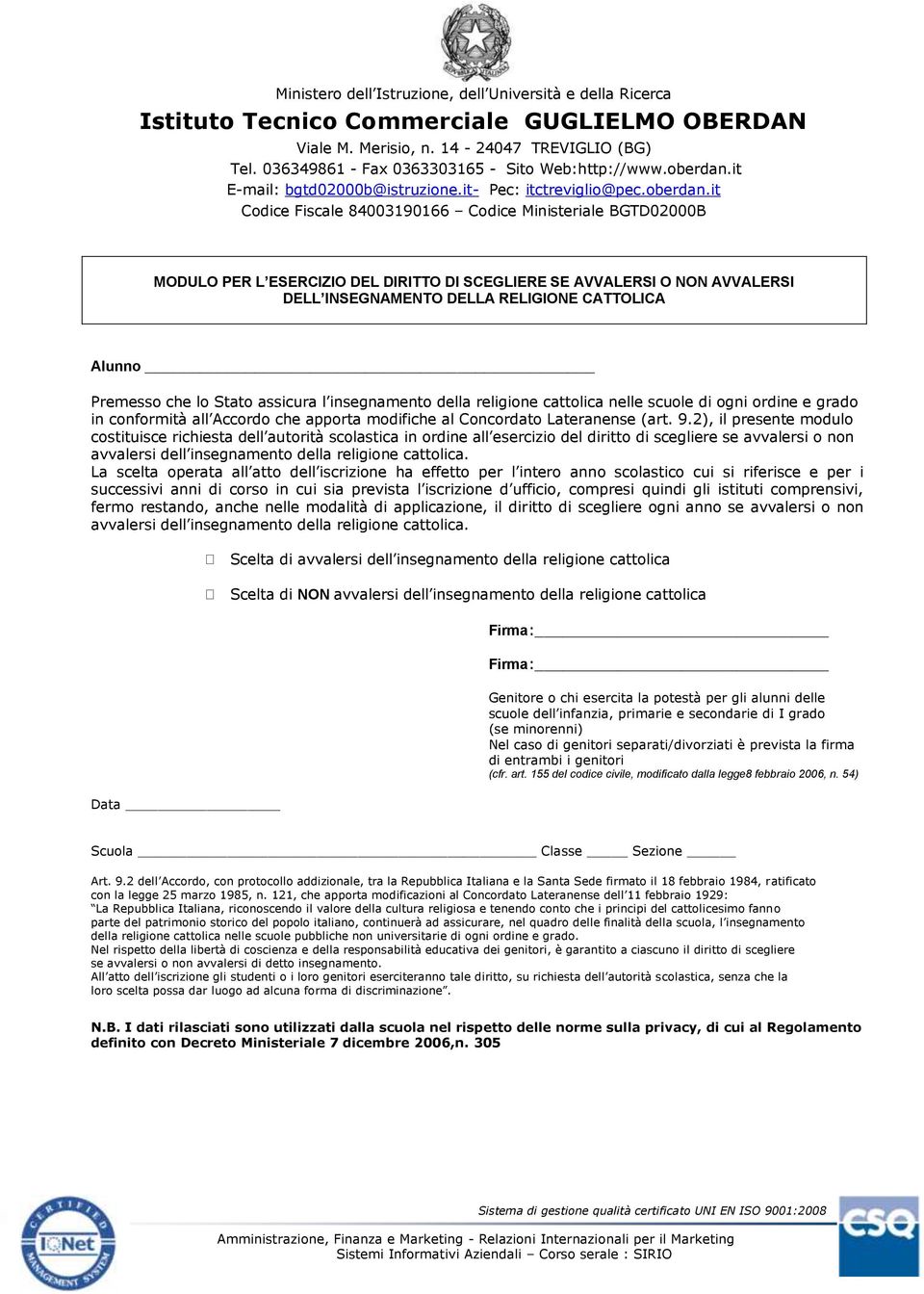 2), il presente modulo costituisce richiesta dell autorità scolastica in ordine all esercizio del diritto di scegliere se avvalersi o non avvalersi dell insegnamento della religione cattolica.