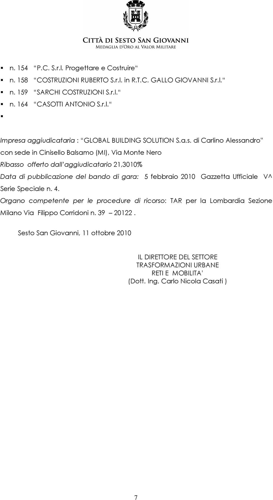 2010 Gazzetta Ufficiale V^ Serie Speciale n. 4. Organo competente per le procedure di ricorso: TAR per la Lombardia Sezione Milano Via Filippo Corridoni n. 39 20122.