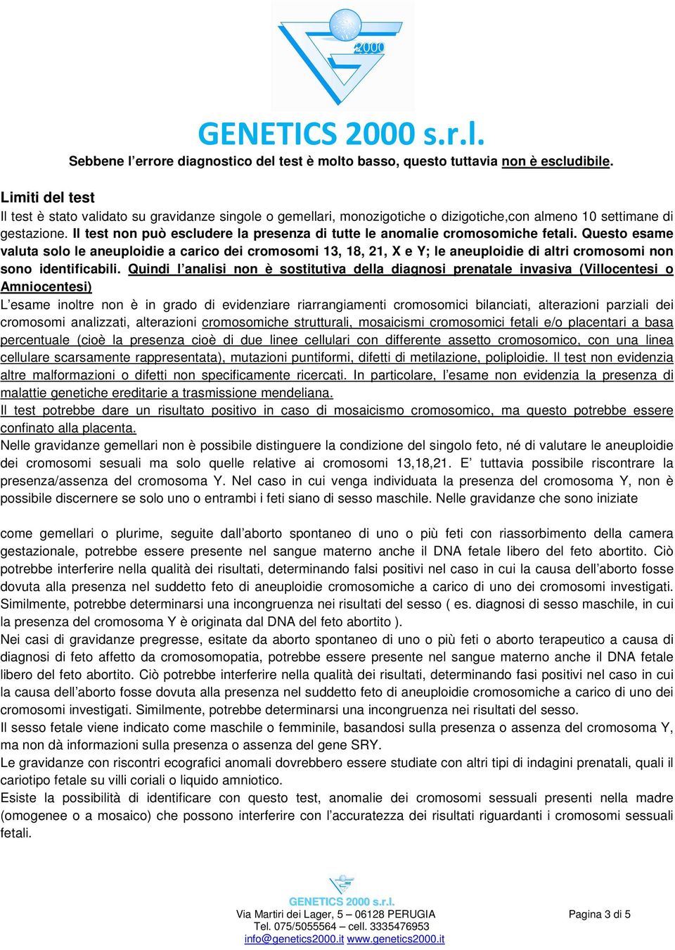 Il test non può escludere la presenza di tutte le anomalie cromosomiche fetali.