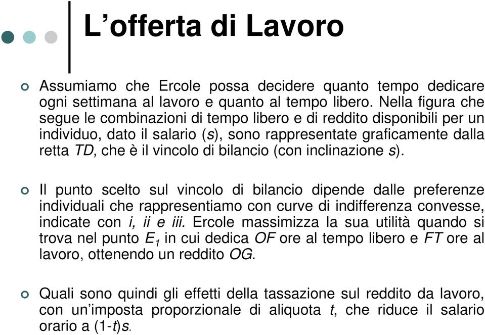 (con inclinazione s). Il punto scelto sul vincolo di bilancio dipende dalle preferenze individuali che rappresentiamo con curve di indifferenza convesse, indicate con i, ii e iii.