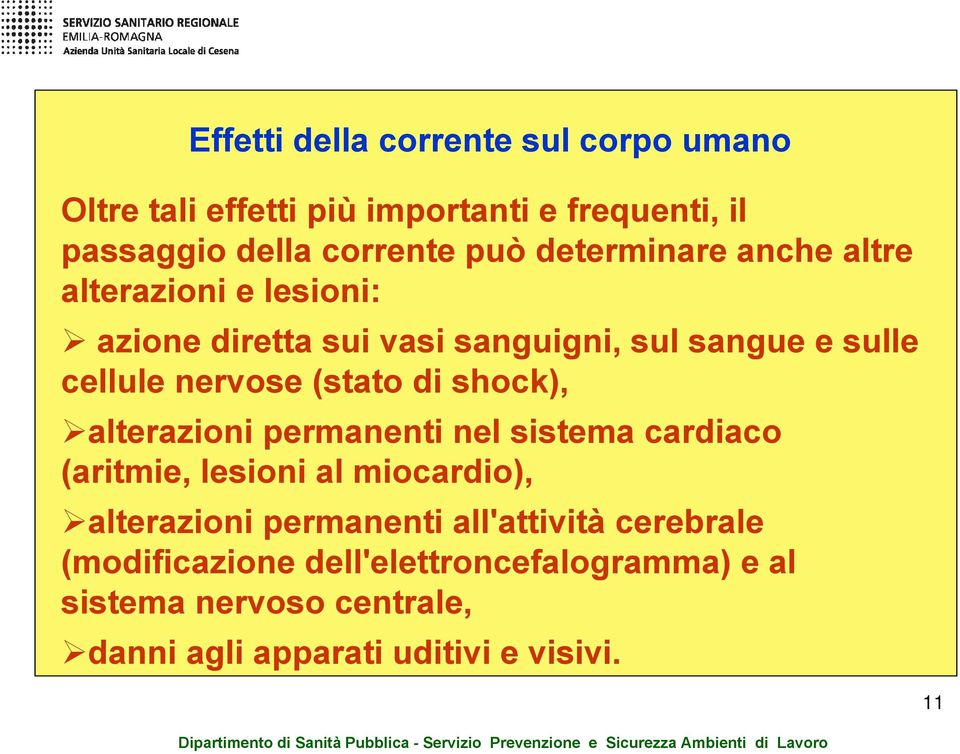 (stato di shock), alterazioni permanenti nel sistema cardiaco (aritmie, lesioni al miocardio), alterazioni permanenti