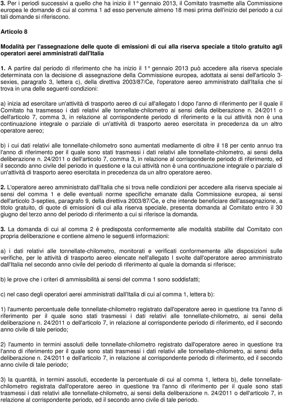 Articolo 8 Modalità per l'assegnazione delle quote di emissioni di cui alla riserva speciale a titolo gratuito agli operatori aerei amministrati dall'italia 1.